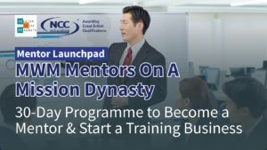 MWM MENTORS ON A MISSION DYNASTY- Mentor Launchpad:  30-Day Programme to Become a Mentor & Start a Training Business